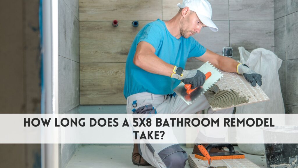 How long does a 5x8 bathroom remodel take​?