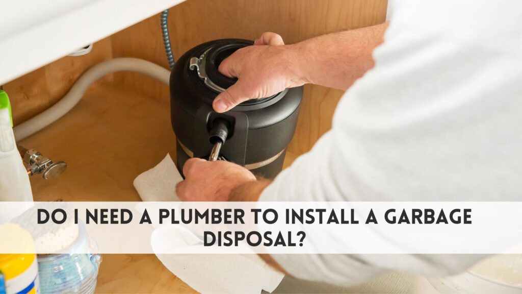 Do I need a plumber to install a garbage disposal